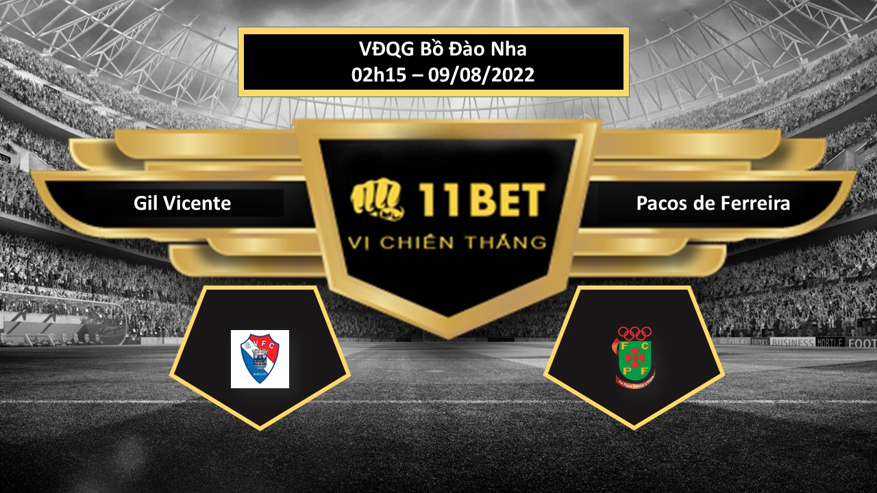 11BET Tip bóng đá  Gil Vicente vs Pacos de Ferreira , hôm nay 09/08/2022