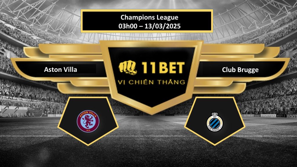 11BET Tip bóng đá Aston Villa vs Club Brugge, hôm nay 13/03/2025