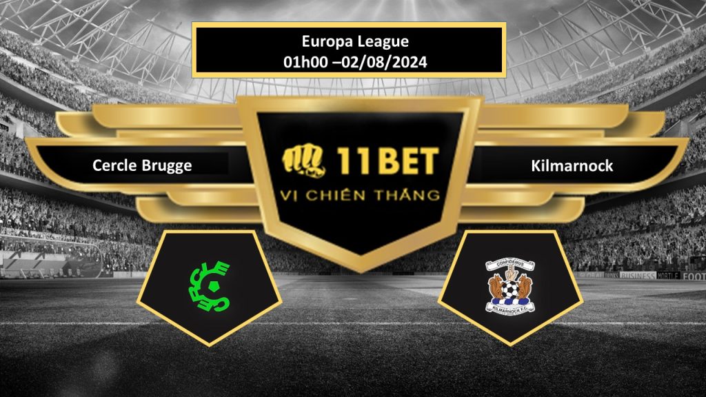 11BET Tip bóng đá   Cercle Brugge vs Kilmarnock, hôm nay 02/08/2024