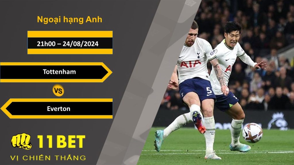 11BET Soi kèo  Tottenham vs Everton, 21h00, 24/08/2024