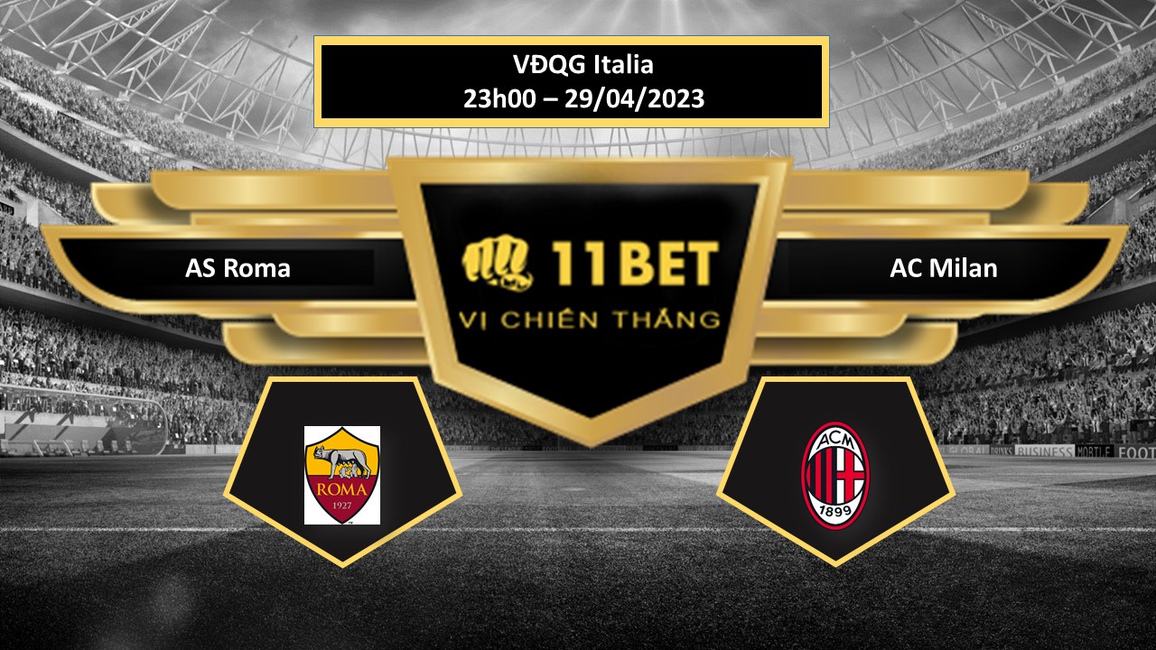 11BET Tip bóng đá AS Roma vs AC Milan, hôm nay 29/04/2023