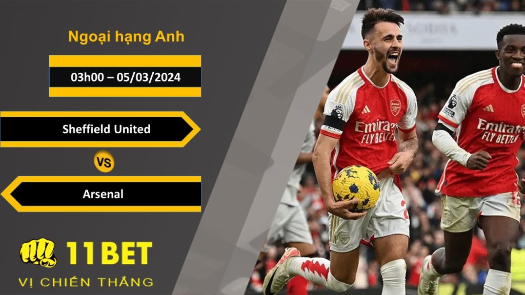 11BET Soi kèo Sheffield United vs Arsenal, 03h00, 05/03/2024