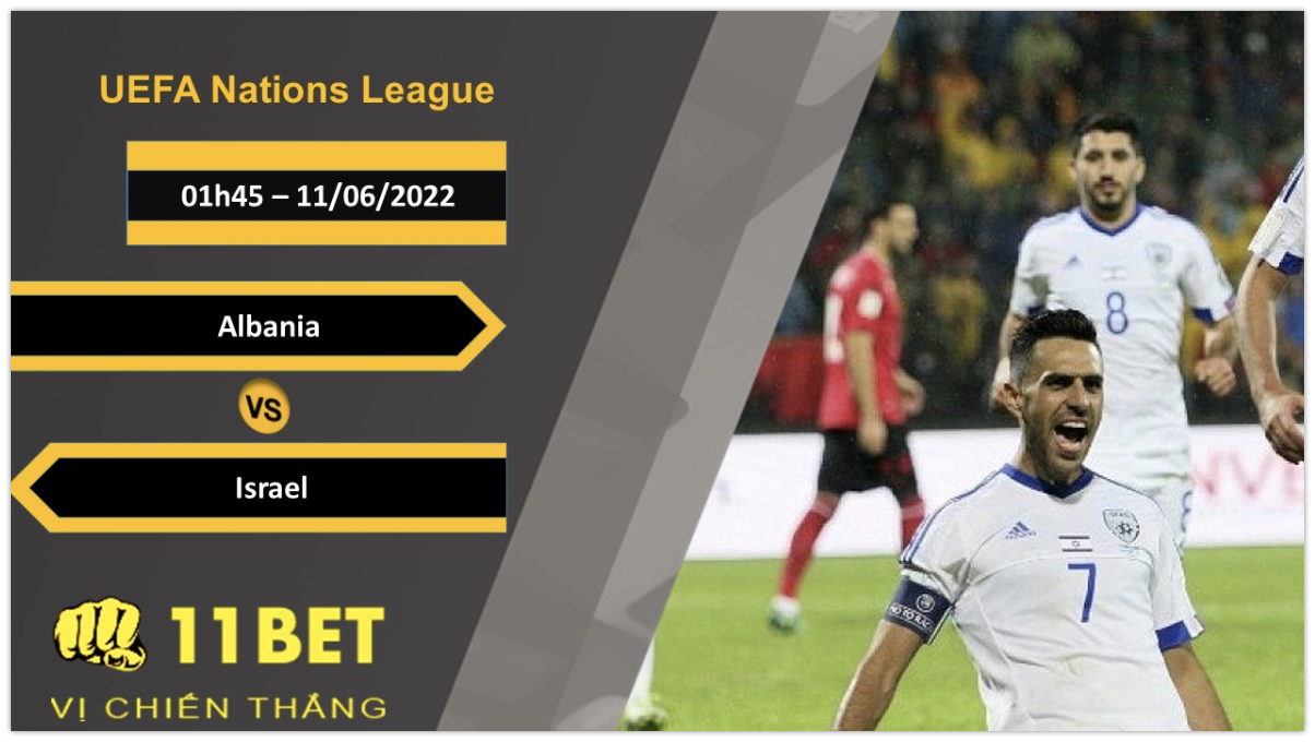 11BET Soi kèo Albania vs Israel , 01h45, 11/06/2022