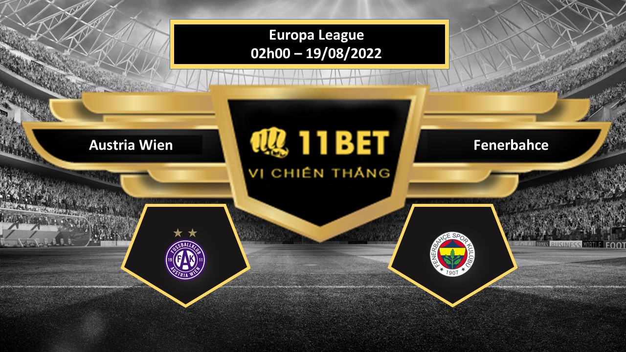 11BET Tip bóng đá  Austria Wien vs Fenerbahce  , hôm nay 19/08/2022