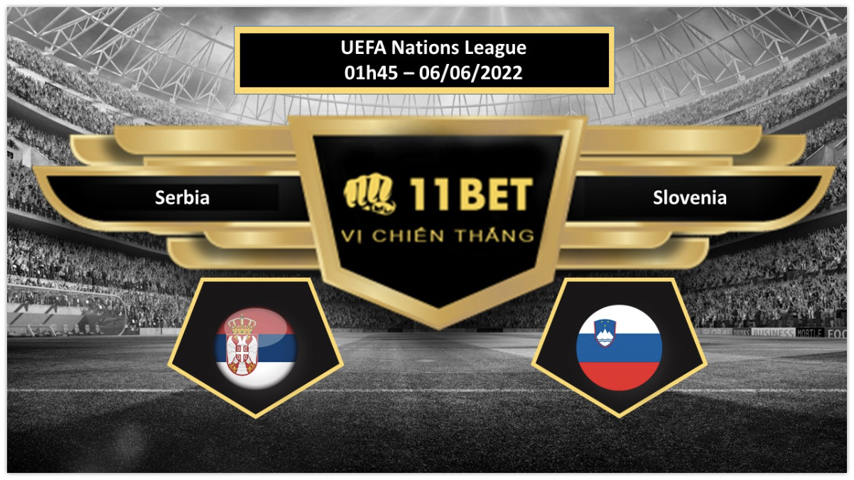 11BET Tip bóng đá     Serbia vs Slovenia , hôm nay 06/06/2022