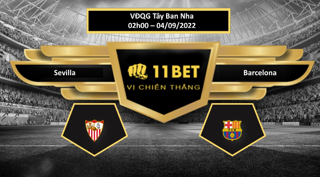 11BET Tip bóng đá  Sevilla vs Barcelona, hôm nay 04/09/2022