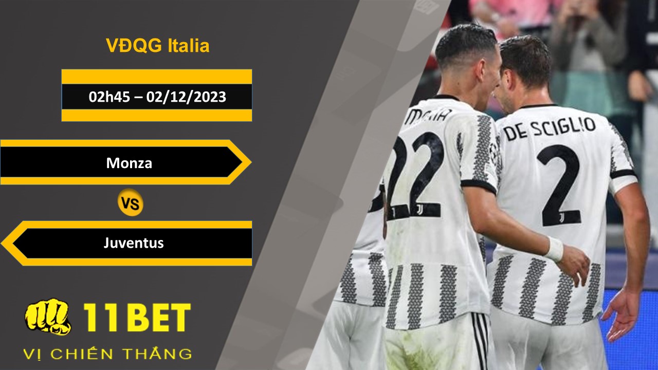 11BET Soi kèo   Monza vs Juventus, 02h45, 02/12/2023