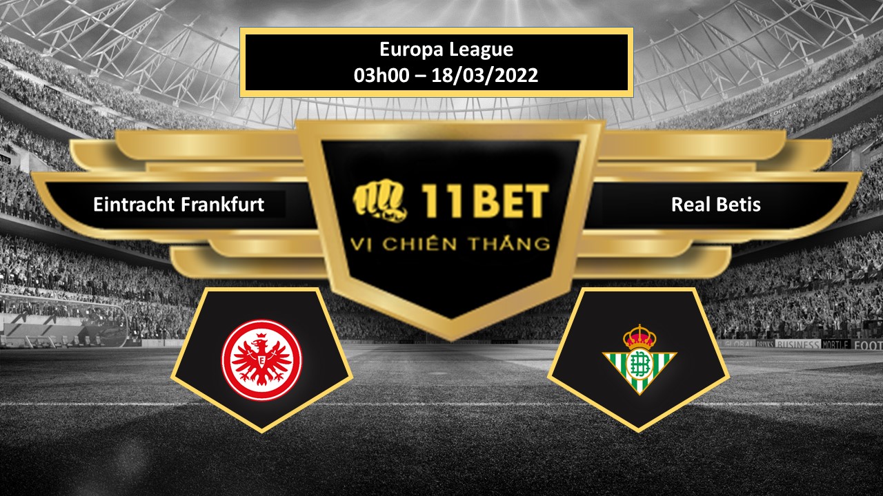 11BET Tip bóng đá  Eintracht Frankfurt vs Real Betis , hôm nay 18/03/2022