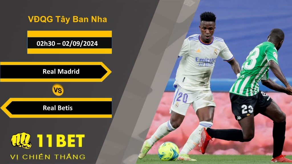 11BET Soi kèo  Real Madrid vs Real Betis, 02h30, 02/09/2024
