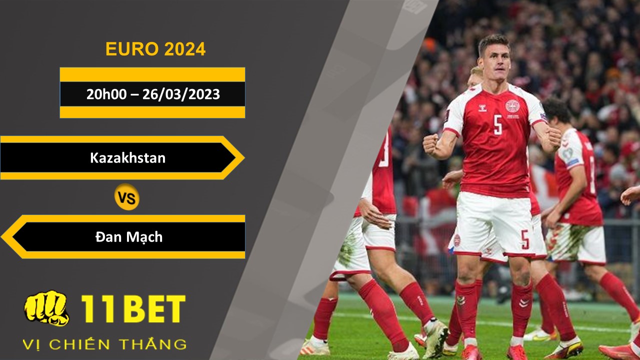 11BET Soi kèo  Kazakhstan vs Đan Mạch, 20h00, 26/03/2023