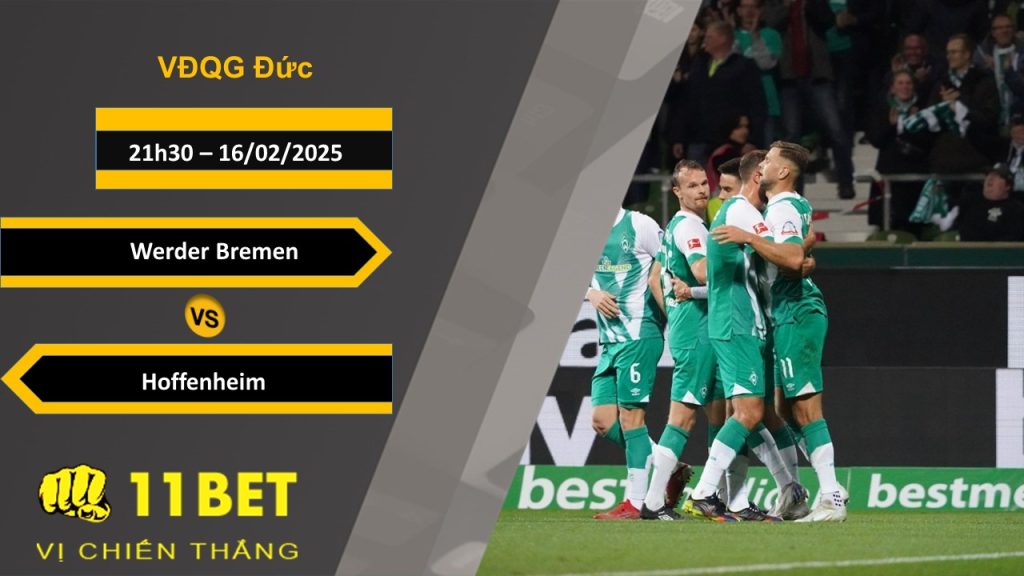 11BET Soi kèo Werder Bremen vs Hoffenheim, 21h30, 16/02/2025