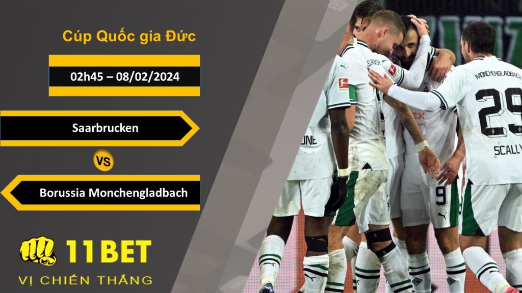 11BET Soi kèo Saarbrucken vs Borussia Monchengladbach, 02h45, 08/02/2024