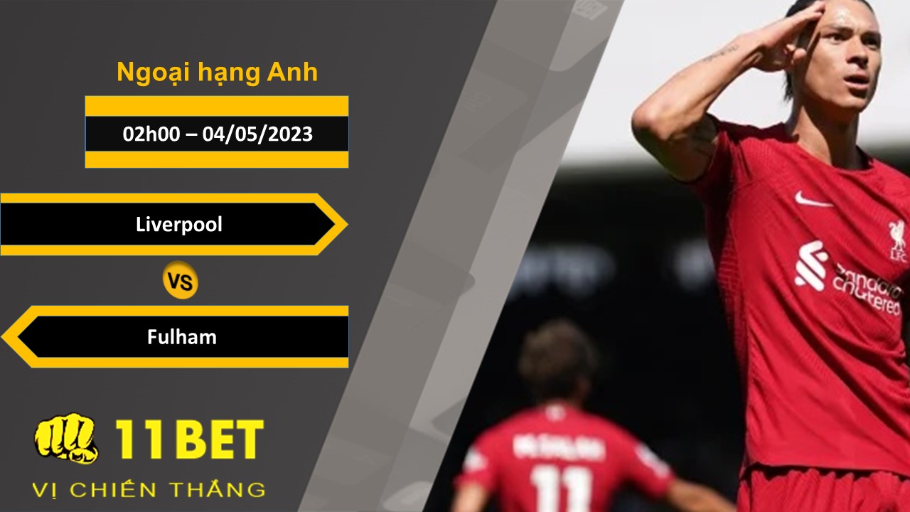 11BET Soi kèo  Liverpool vs Fulham, 02h00, 04/05/2023