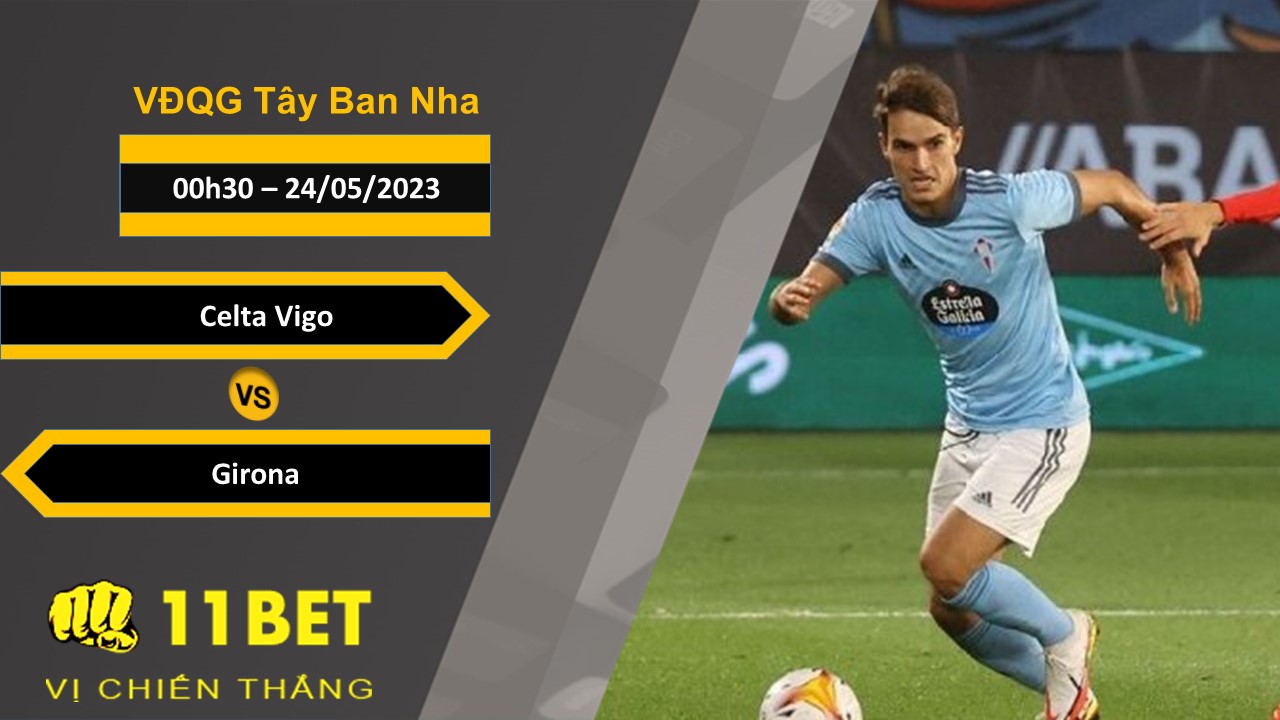 11BET Soi kèo  Celta Vigo vs Girona, 00h30, 24/05/2023