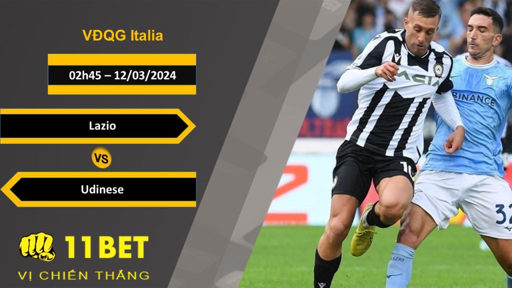 11BET Soi kèo Lazio vs Udinese, 02h45, 12/03/2024