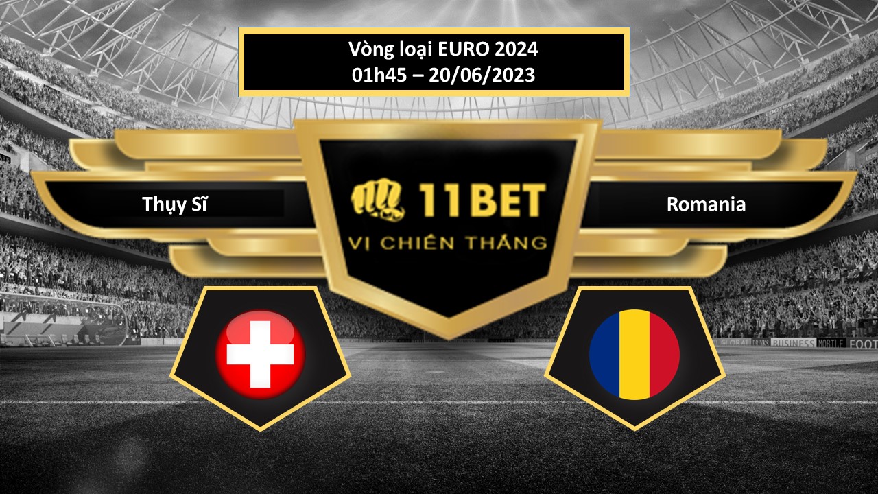 11BET Tip bóng đá   Thụy Sĩ vs Romania, hôm nay 20/06/2023