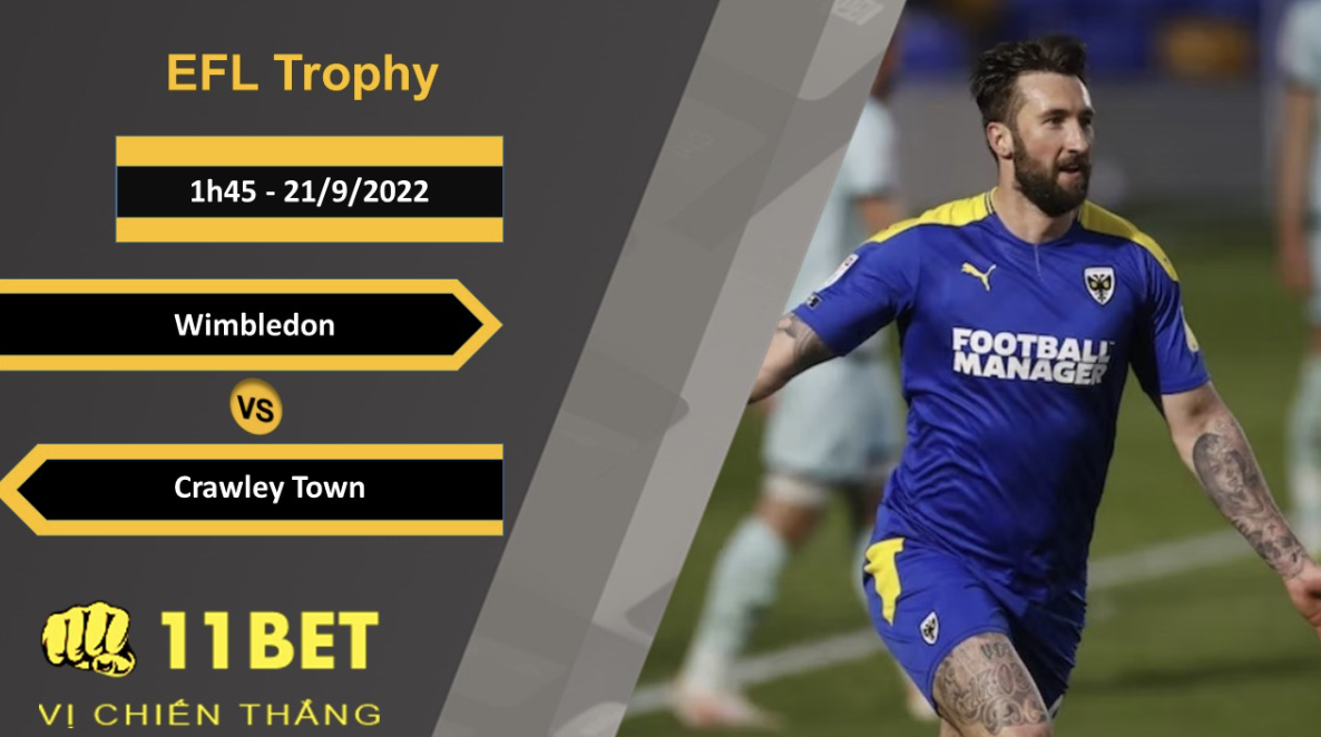 11BET Soi kèo Wimbledon vs Crawley Town, 1h45, 21/9/2022