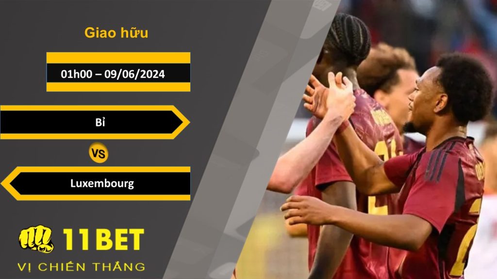 11BET Soi kèo Bỉ vs Luxembourg, 01h00, 09/06/2024