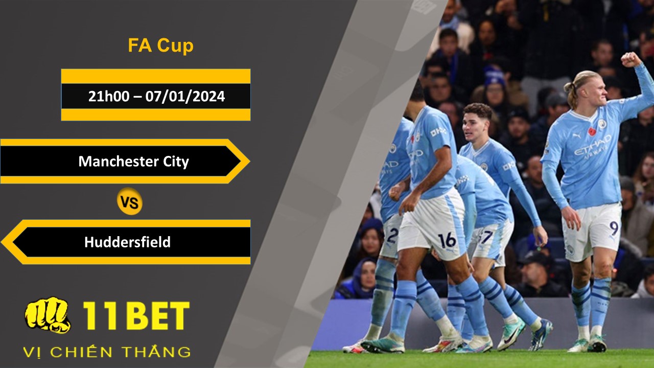 11BET Soi kèo Manchester City vs Huddersfield, 21h00, 07/01/2024
