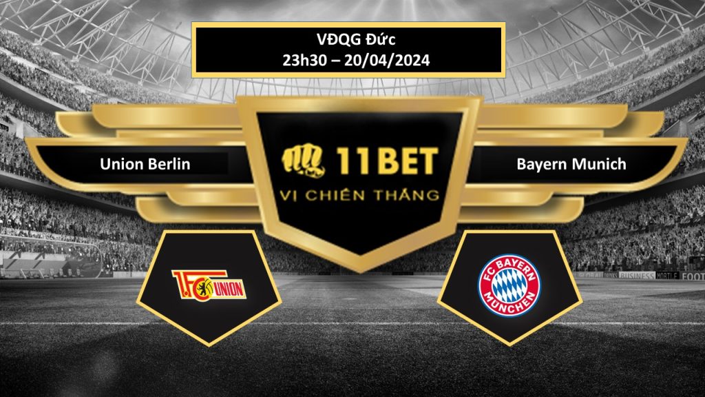 11BET Tip bóng đá Union Berlin vs Bayern Munich, hôm nay 20/04/2024