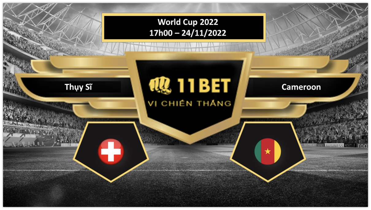 11BET Tip bóng đá  Thụy Sĩ vs Cameroon, hôm nay 24/11/2022