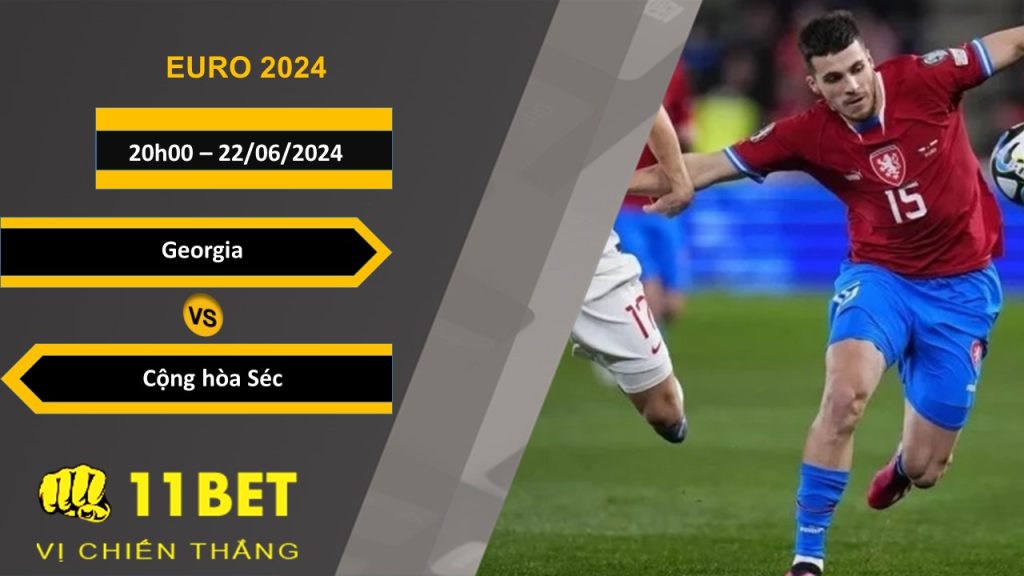 11BET Soi kèo  Georgia vs Cộng hòa Séc, 20h00, 22/06/2024