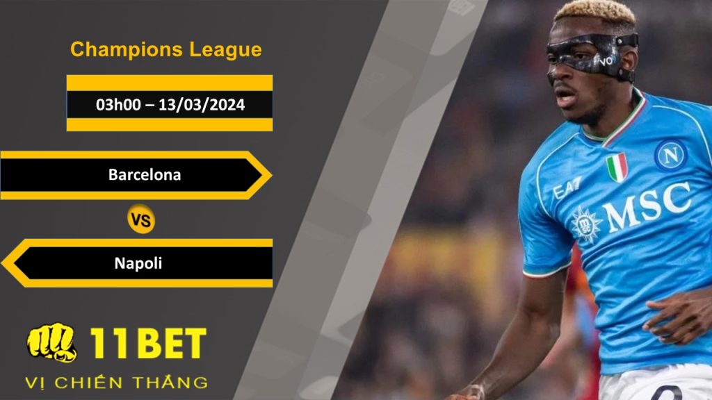 11BET Soi kèo Barcelona vs Napoli, 03h00, 13/03/2024
