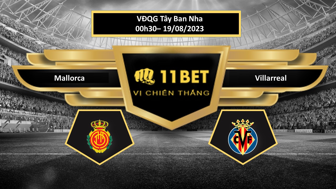 11BET Tip bóng đá Mallorca vs Villarreal, hôm nay 19/08/2023