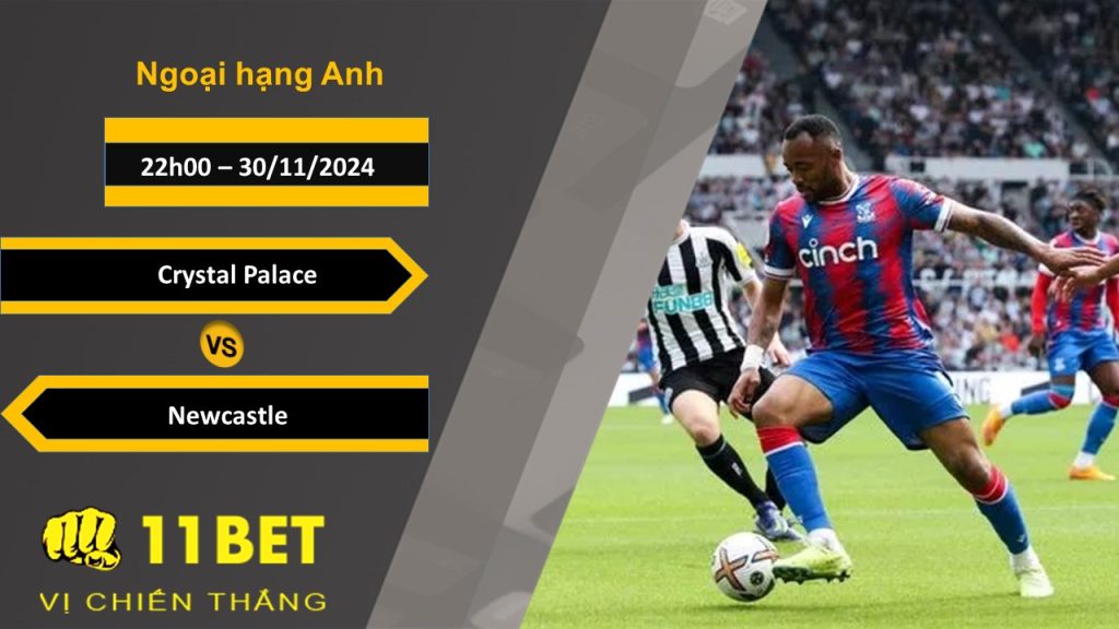 11BET Soi kèo Crystal Palace vs Newcastle, 22h00, 30/11/2024