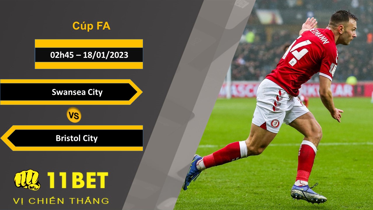 11BET Soi kèo Swansea City vs Bristol City, 02h45, 18/01/2023