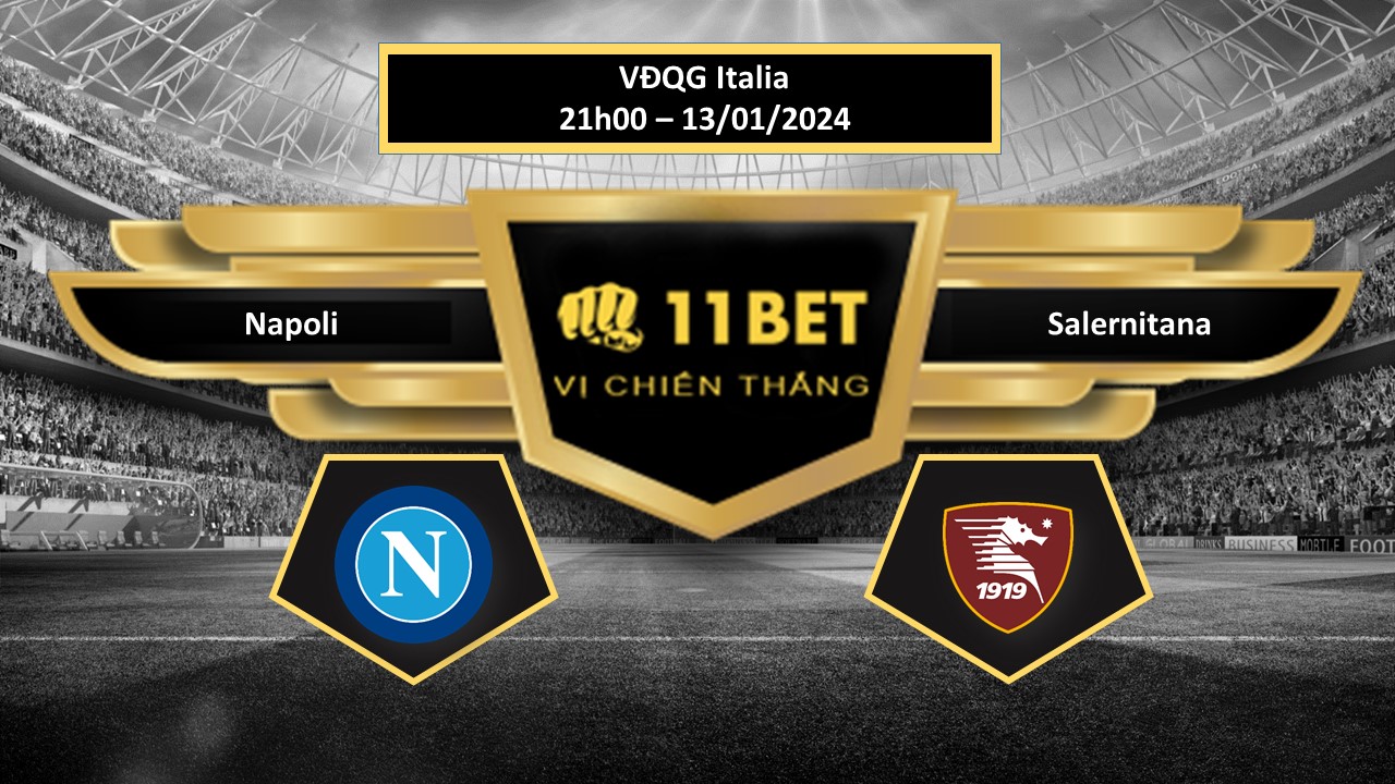 11BET Tip bóng đá Napoli vs Salernitana, hôm nay 13/01/2024