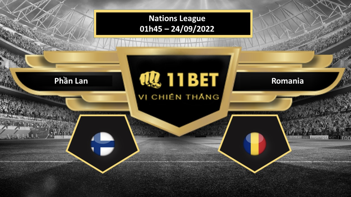 11BET Tip bóng đá  Phần Lan vs Romania, hôm nay 24/09/2022