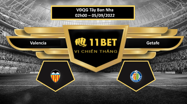 11BET Tip bóng đá  Valencia vs Getafe, hôm nay 05/09/2022