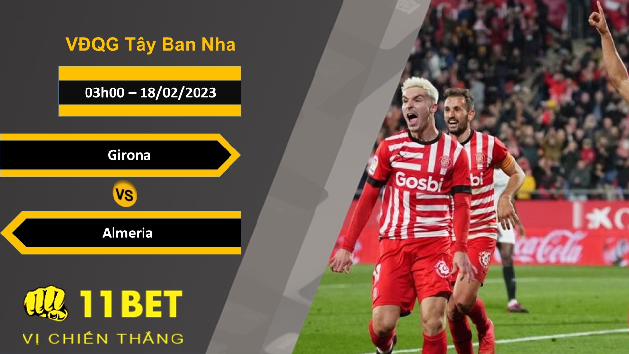 11BET Soi kèo Girona vs Almeria, 03h00, 18/02/2023