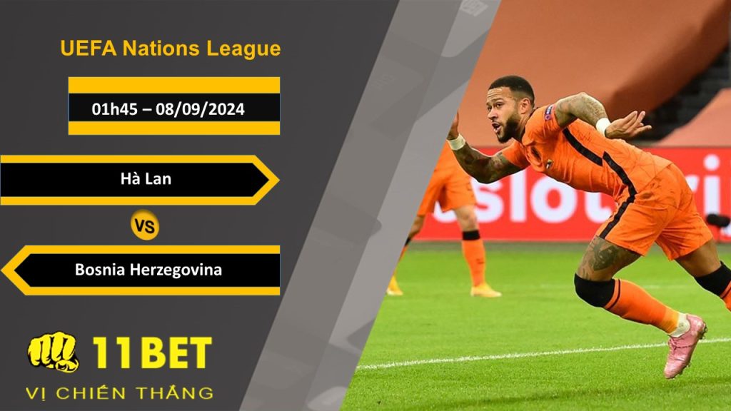11BET Soi kèo Hà Lan vs Bosnia Herzegovina, 01h45, 08/09/2024