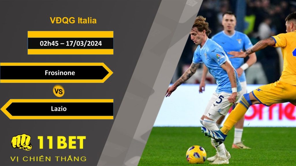 11BET Soi kèo Frosinone vs Lazio, 02h45, 17/03/2024