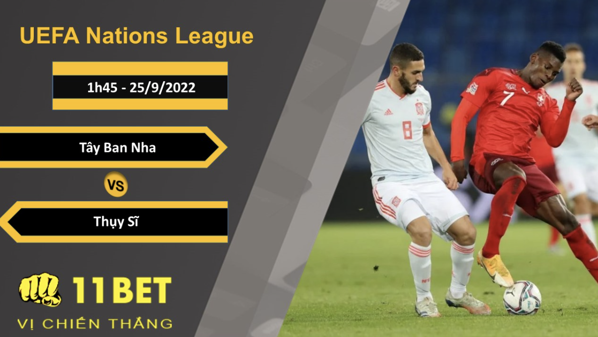 11BET Soi kèo Tây Ban Nha vs Thụy Sĩ, 1h45, 25/9/2022