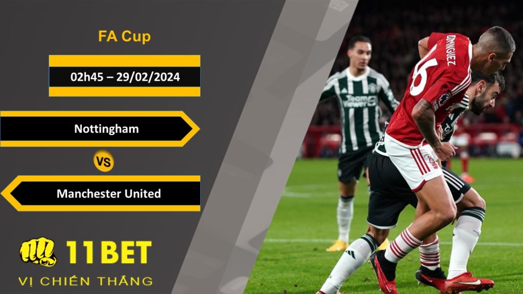 11BET Soi kèo Nottingham vs Manchester United, 02h45, 29/02/2024