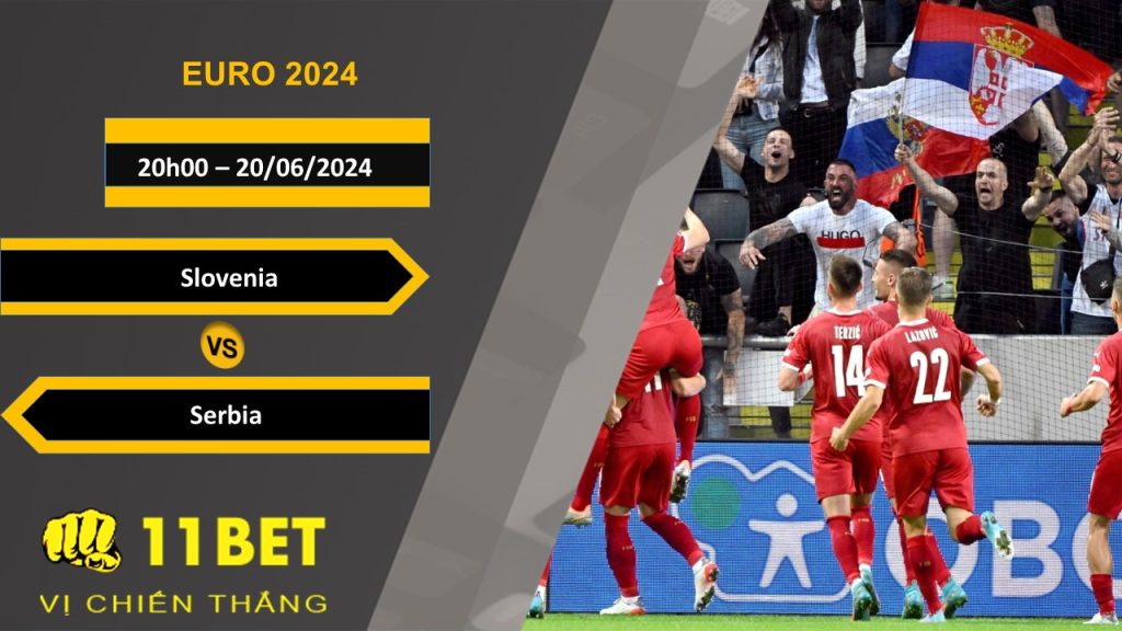 11BET Soi kèo  Slovenia vs Serbia, 20h00, 20/06/2024