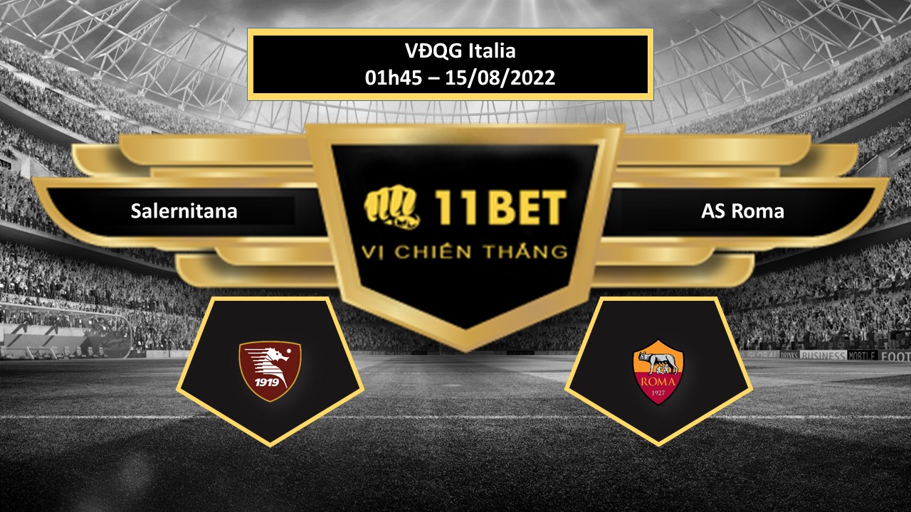 11BET Tip bóng đá  Salernitana vs AS Roma , hôm nay 15/08/2022