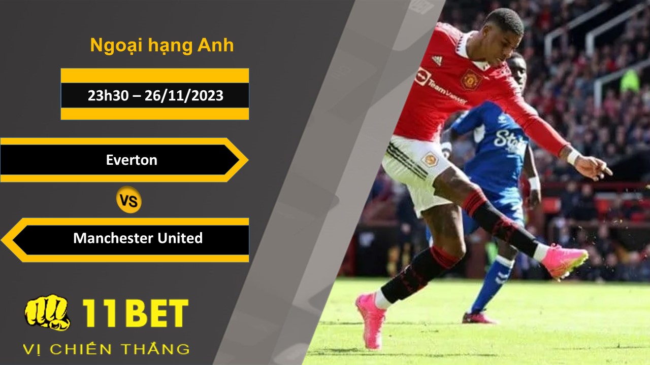 11BET Soi kèo Everton vs Manchester United, 23h30, 26/11/2023