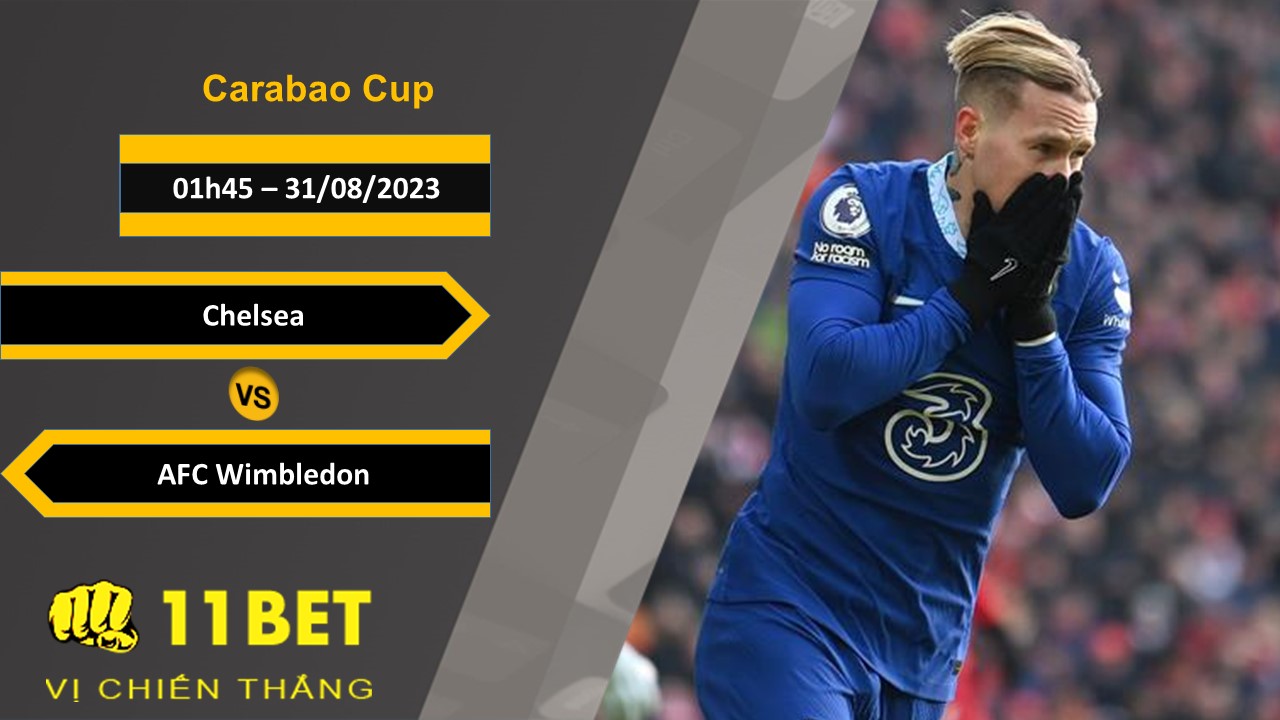 11BET Soi kèo Chelsea vs AFC Wimbledon, 01h45, 31/08/2023