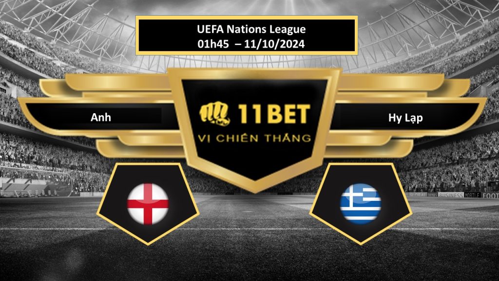 11BET Tip bóng đá Anh vs Hy Lạp, hôm nay 11/10/2024