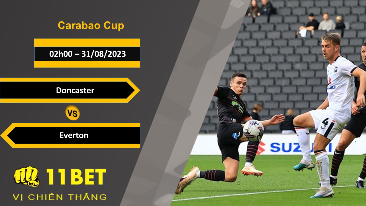 11BET Soi kèo Doncaster vs Everton, 02h00, 31/08/2023