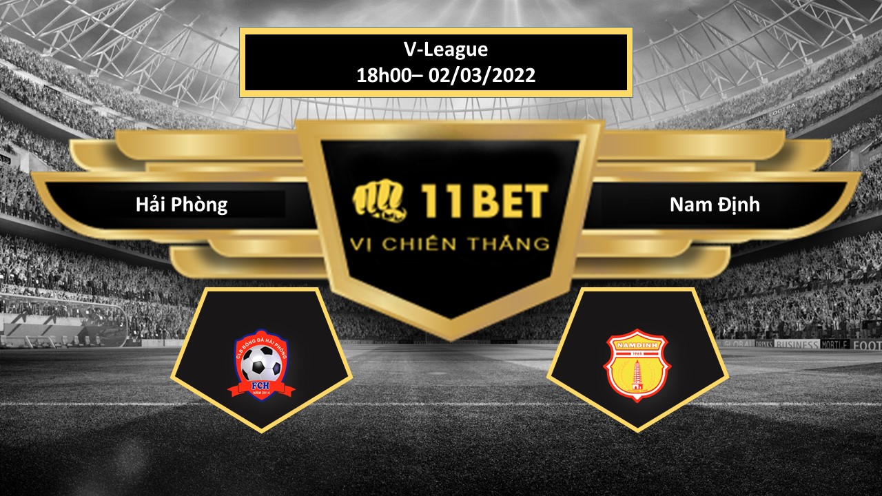 11BET Tip bóng đá Hải Phòng vs Nam Định   ,  hôm nay 02/03/2022
