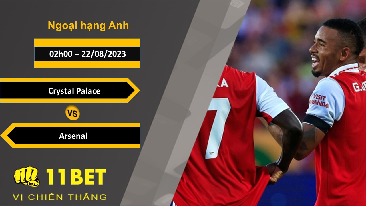 11BET Soi kèo Crystal Palace vs Arsenal , 02h00, 22/08/2023