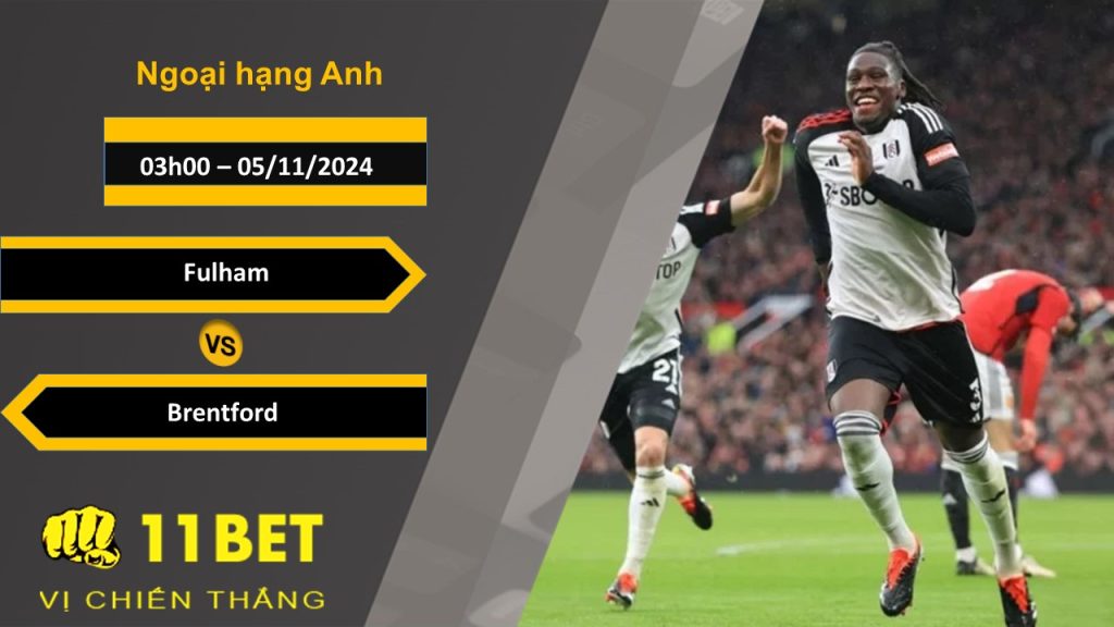 11BET Soi kèo Fulham vs Brentford, 03h00, 05/11/2024