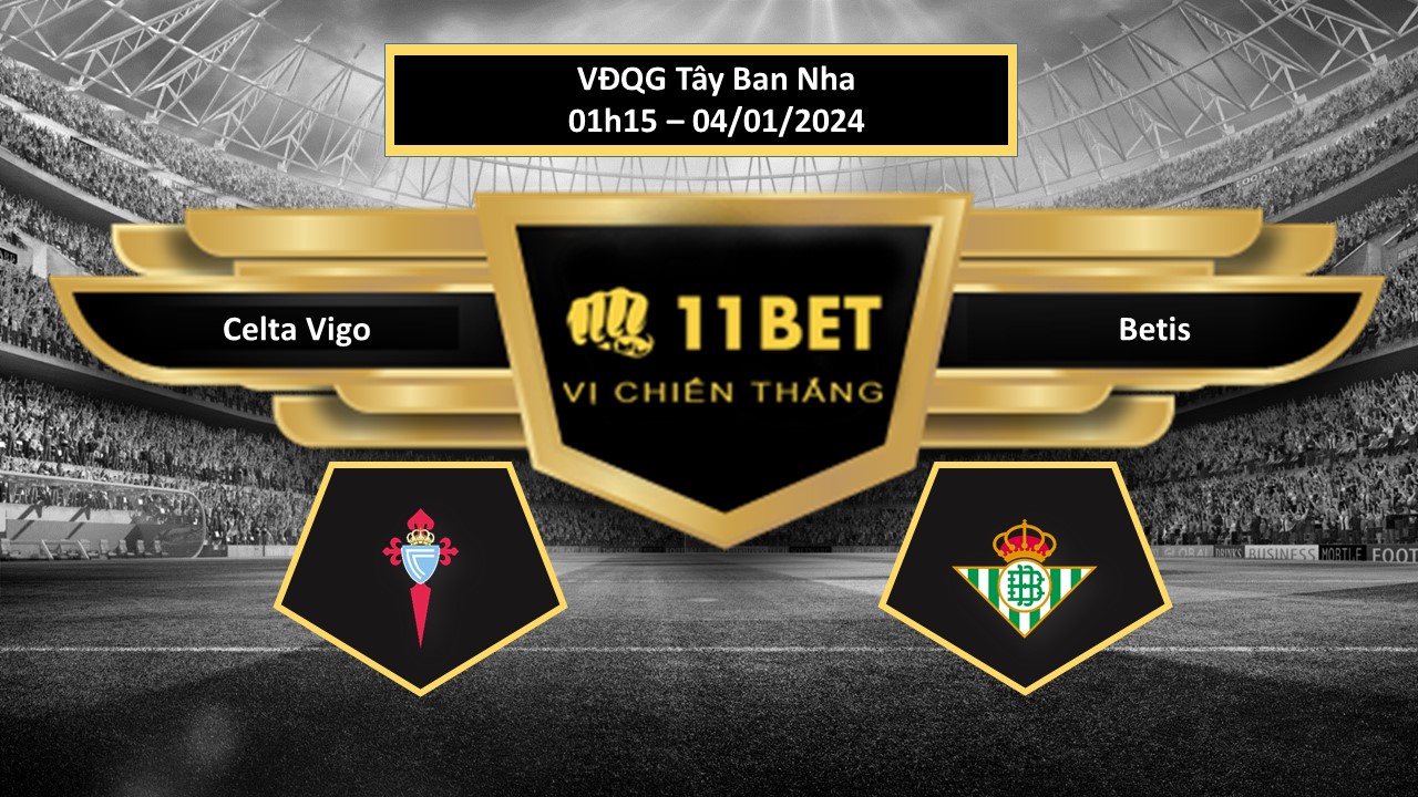 11BET Tip bóng đá Celta Vigo vs Betis, hôm nay 04/01/2024