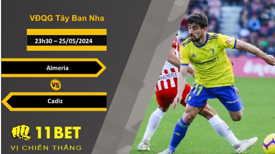 11BET Soi kèo  Almeria vs Cadiz, 23h30, 25/05/2024