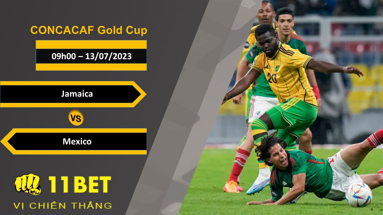 11BET Soi kèo   Jamaica vs Mexico, 09h00, 13/07/2023
